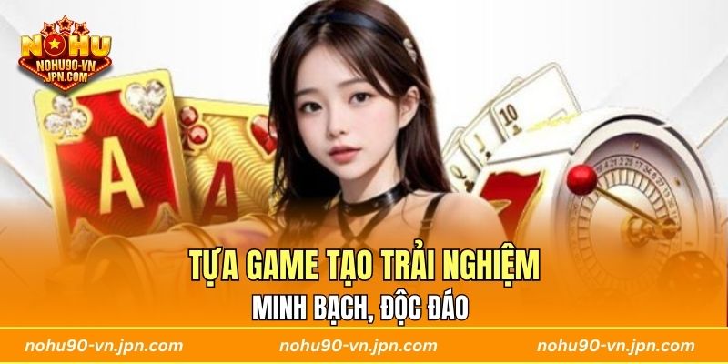 Tựa game tạo trải nghiệm minh bạch, độc đáo 